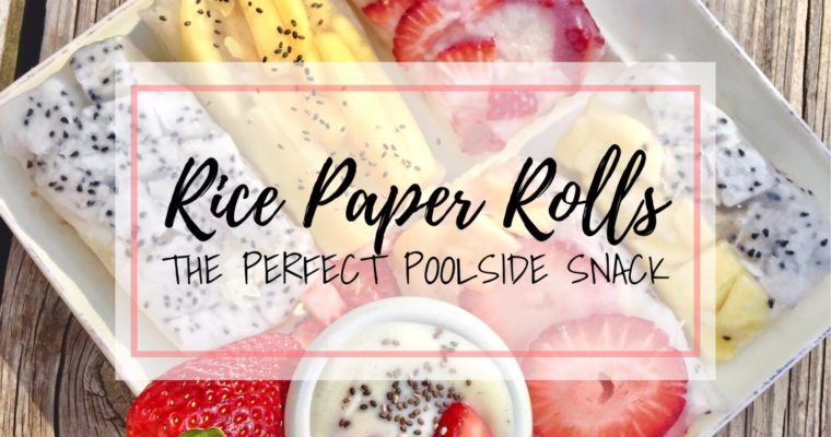 Rice paper rolls: The perfect poolside snack