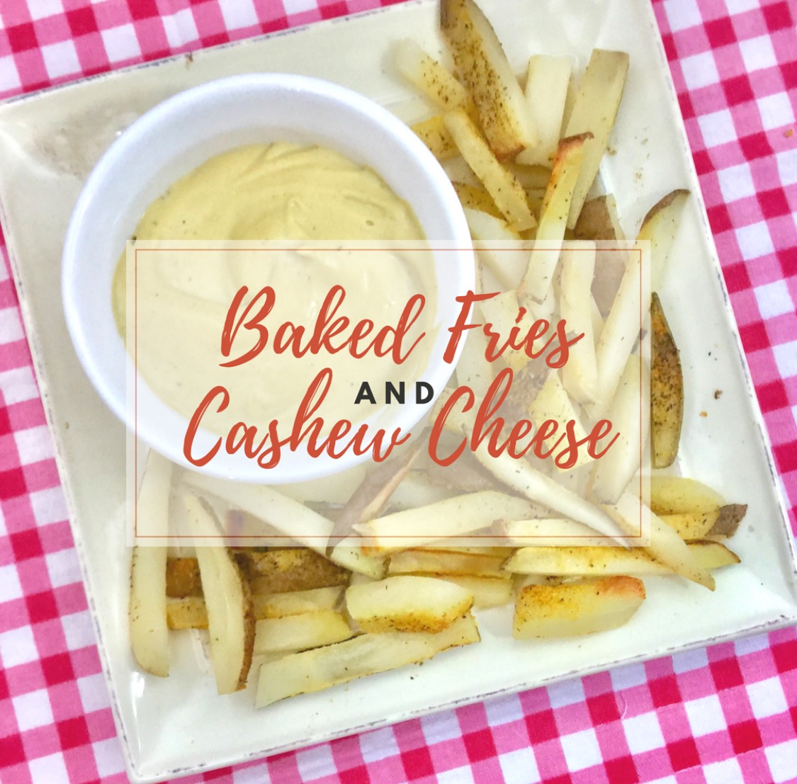 Baked Fries & Cashew Cheese