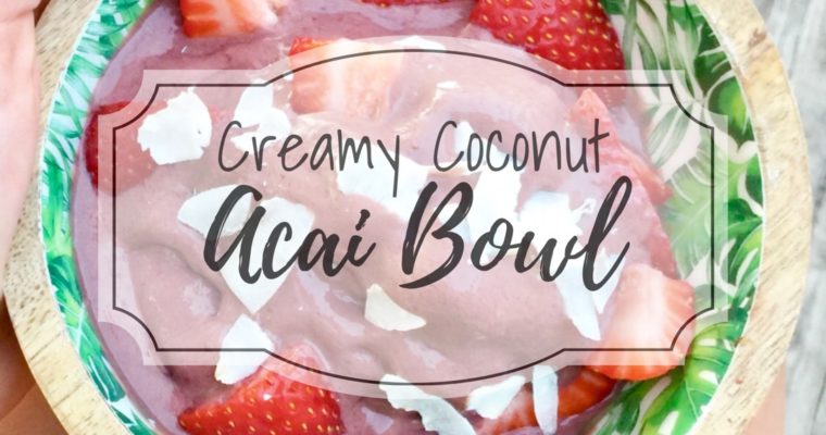 Creamy Coconut Acai Bowl